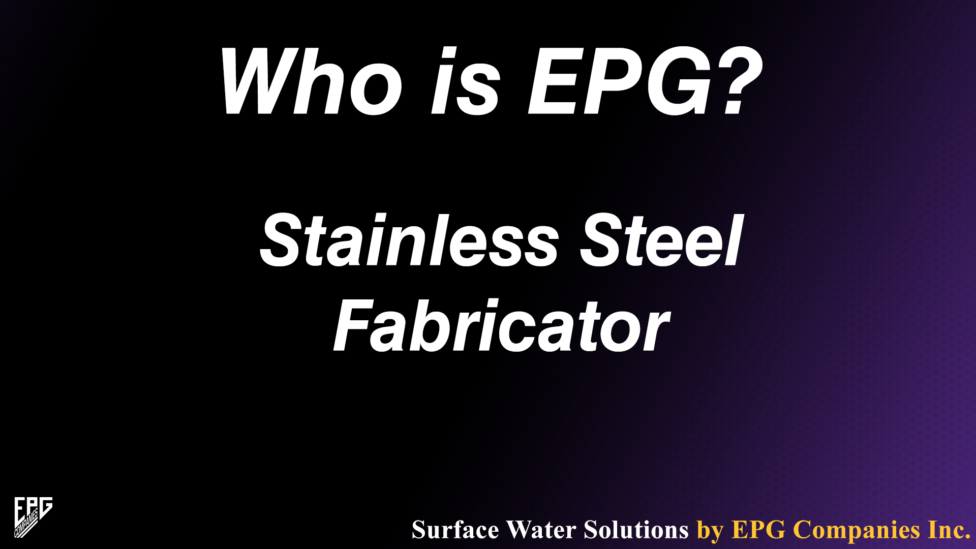 EPG is a Stainless Steel Fabricator